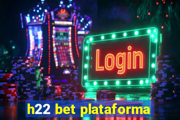 h22 bet plataforma