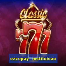 ezzepay instituicao de pagamento ltda