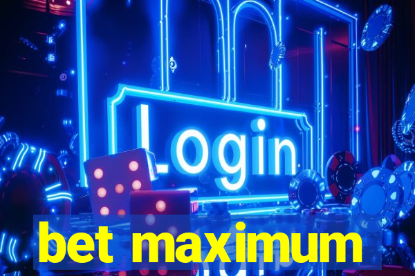 bet maximum