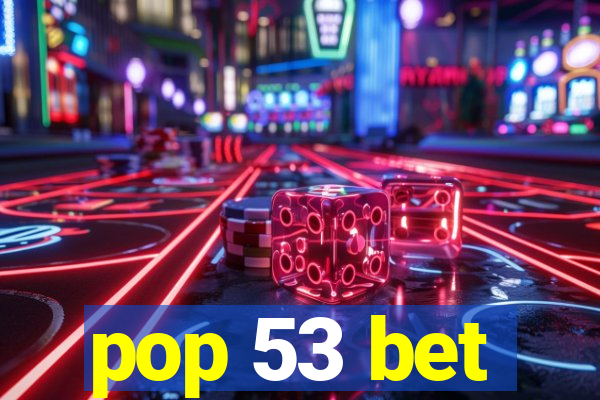 pop 53 bet