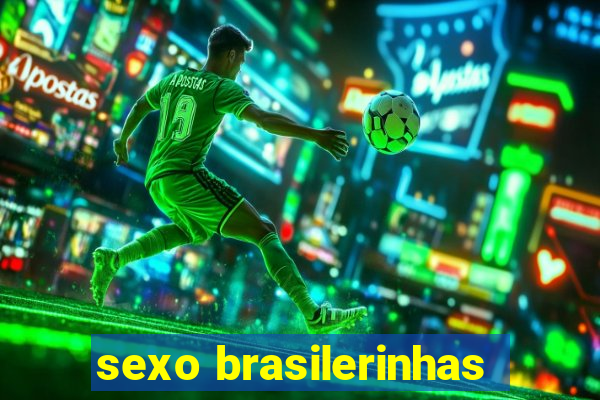 sexo brasilerinhas