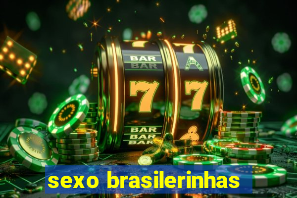 sexo brasilerinhas