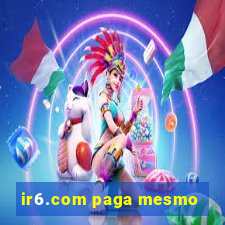 ir6.com paga mesmo