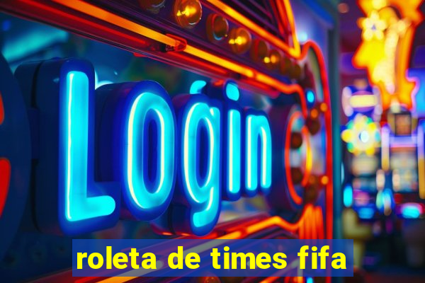 roleta de times fifa