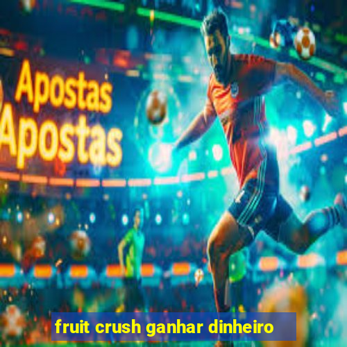 fruit crush ganhar dinheiro