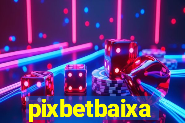 pixbetbaixa