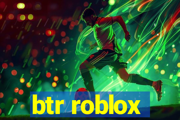 btr roblox