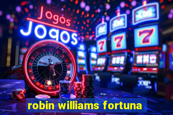 robin williams fortuna