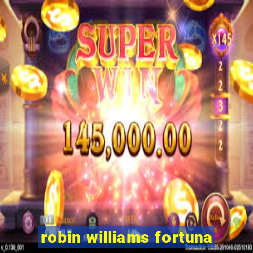 robin williams fortuna