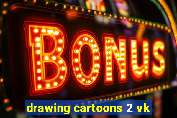 drawing cartoons 2 vk