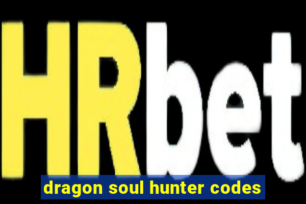 dragon soul hunter codes