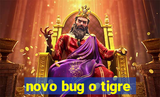 novo bug o tigre