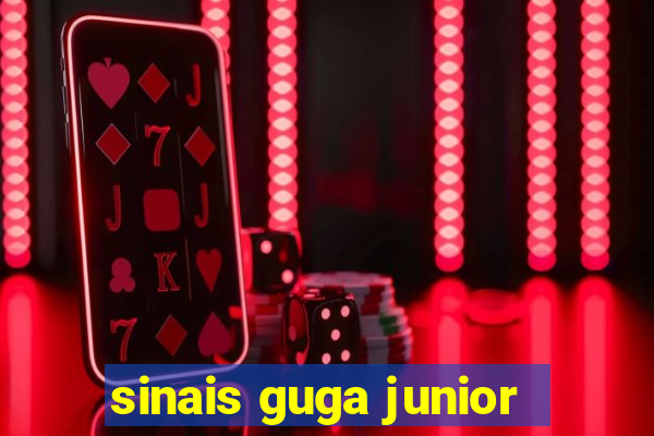 sinais guga junior