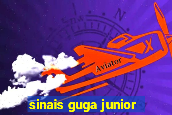 sinais guga junior