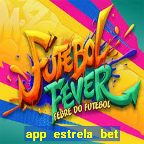 app estrela bet nao compativel