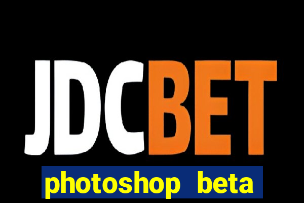 photoshop beta download crackeado