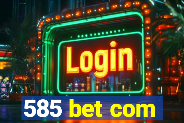 585 bet com