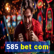 585 bet com