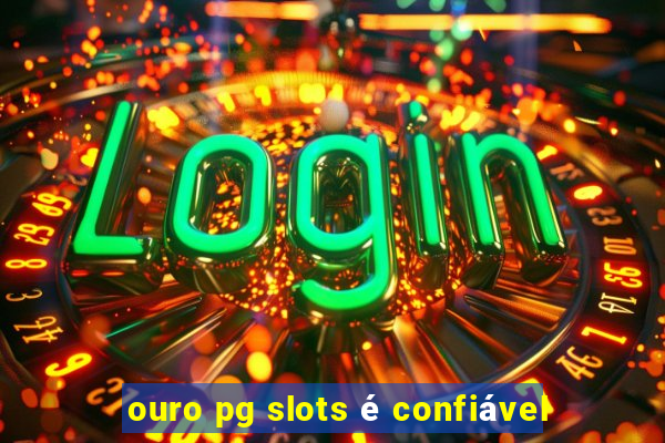 ouro pg slots é confiável