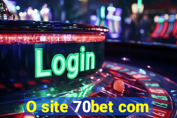 O site 70bet com