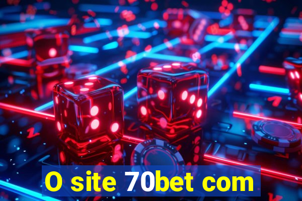 O site 70bet com