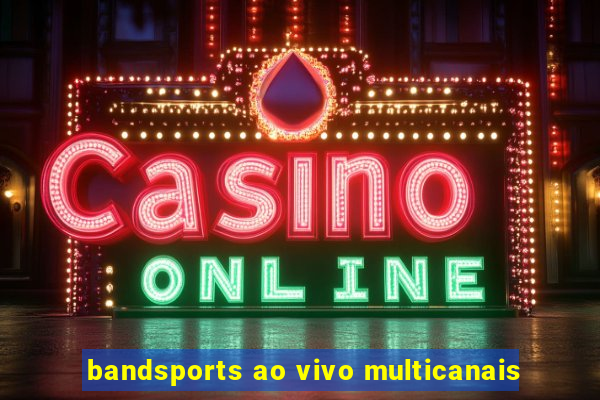 bandsports ao vivo multicanais