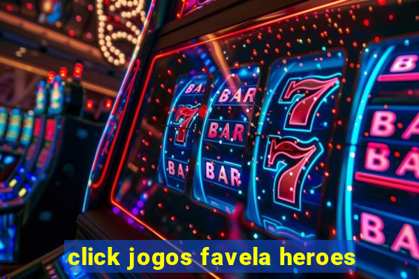 click jogos favela heroes