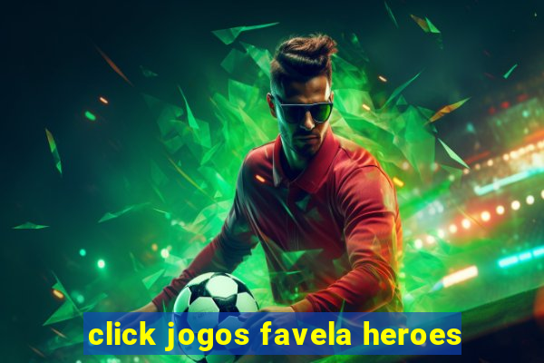 click jogos favela heroes