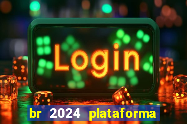 br 2024 plataforma de jogos