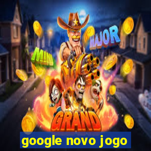 google novo jogo