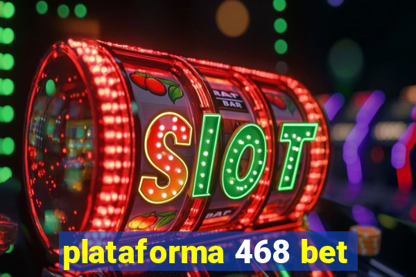 plataforma 468 bet