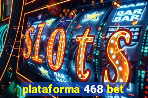 plataforma 468 bet