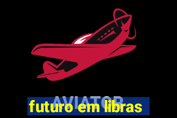 futuro em libras