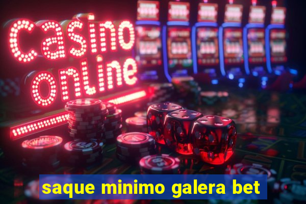 saque minimo galera bet