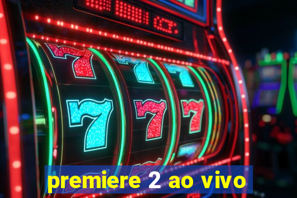 premiere 2 ao vivo