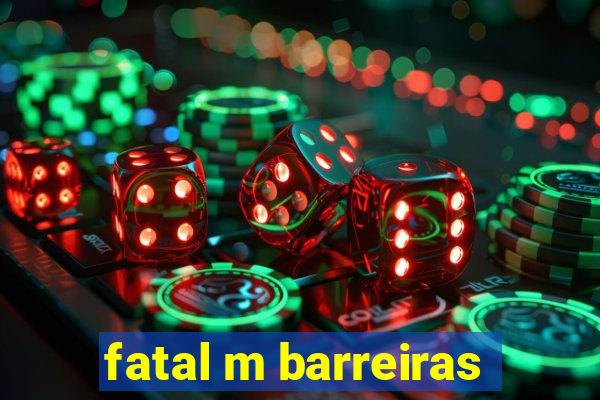 fatal m barreiras