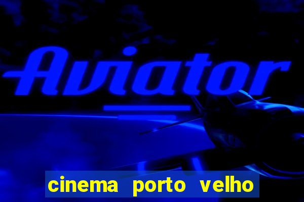 cinema porto velho ig shopping