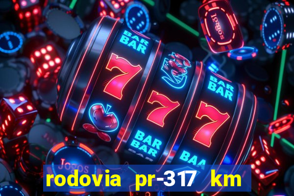 rodovia pr-317 km 155 onde fica