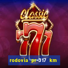 rodovia pr-317 km 155 onde fica