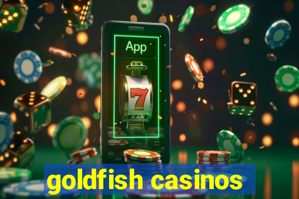 goldfish casinos