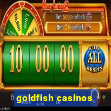 goldfish casinos