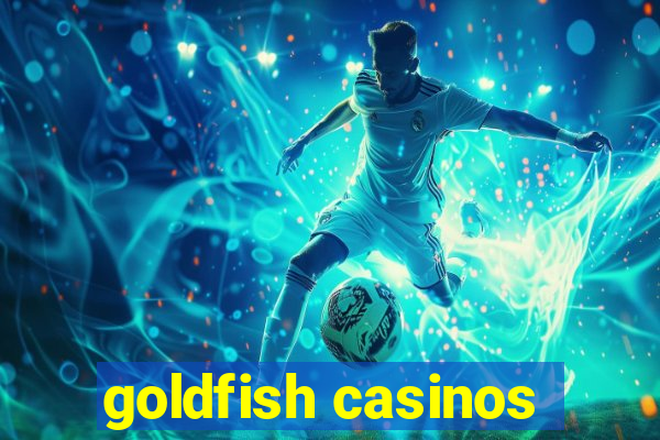 goldfish casinos