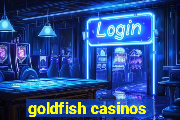 goldfish casinos