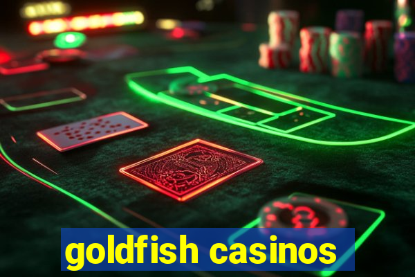 goldfish casinos