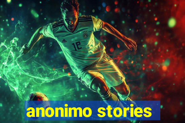 anonimo stories