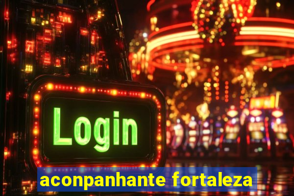 aconpanhante fortaleza