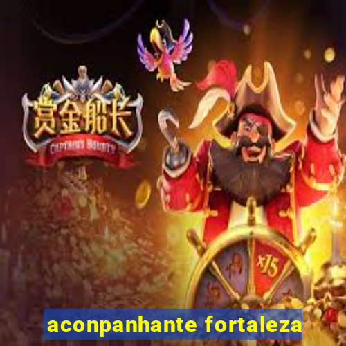 aconpanhante fortaleza