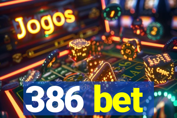 386 bet