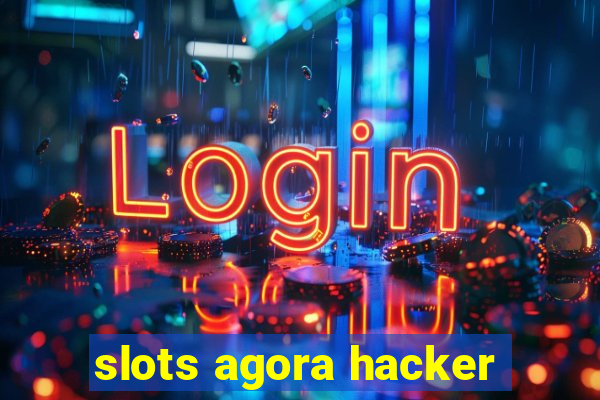 slots agora hacker