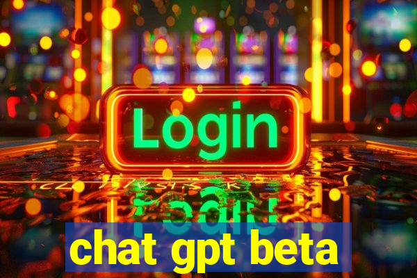 chat gpt beta